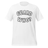 Guard Who? t-shirt